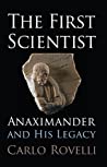 Cover of The First Scientist: Anaximander and His Legacy