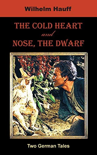 Cover of The Cold Heart and Nose, the Dwarf: Two German Tales