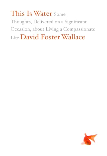 Cover of This Is Water: Some Thoughts, Delivered on a Significant Occasion, about Living a Compassionate Life