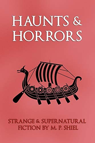 Cover of Haunts & Horrors: Strange & Supernatural Fiction by M. P. Shiel