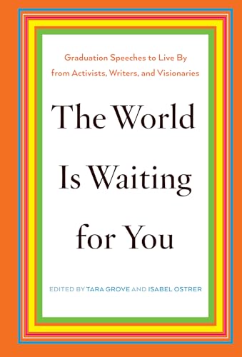 Cover of The World Is Waiting for You: Graduation Speeches to Live By from Activists, Writers, and Visionaries