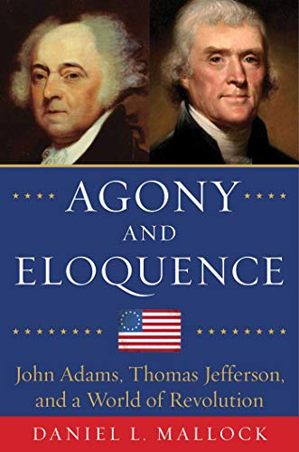 Cover of Agony and Eloquence: John Adams, Thomas Jefferson, and a World of Revolution