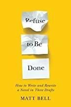 Cover of Refuse to Be Done: How to Write and Rewrite a Novel in Three Drafts