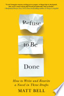 Cover of Refuse to Be Done: How to Write and Rewrite a Novel in Three Drafts