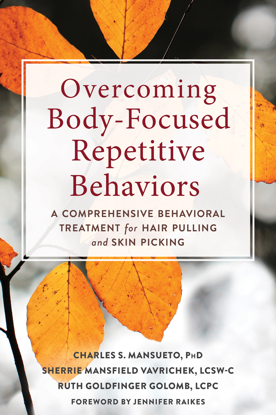 Cover of Overcoming Body-Focused Repetitive Behaviors: A Comprehensive Behavioral Treatment for Hair Pulling and Skin Picking
