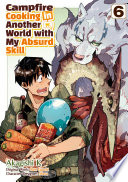 Cover of Campfire Cooking in Another World with My Absurd Skill (MANGA) Volume 6