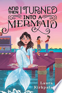 Cover of And Then I Turned Into a Mermaid