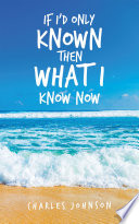 Cover of If I’d Only Known Then What I Know Now