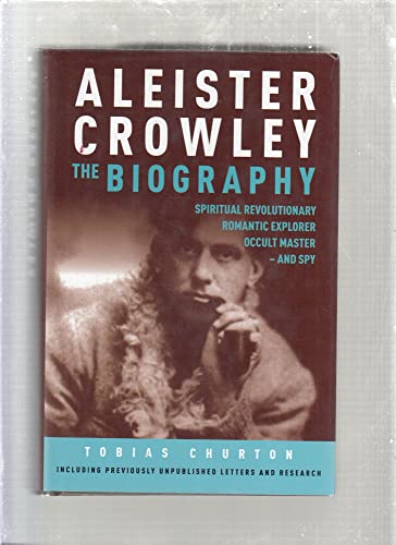 Cover of Aleister Crowley - The Biography: Spiritual Revolutionary, Romantic Explorer, Occult Master and Spy