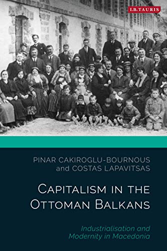 Cover of Capitalism in the Ottoman Balkans: Industrialisation and Modernity in Macedonia
