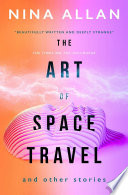 Cover of The Art of Space Travel and Other Stories