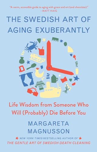 Cover of The Swedish Art of Aging Exuberantly: Life Wisdom from Someone Who Will (Probably) Die Before You