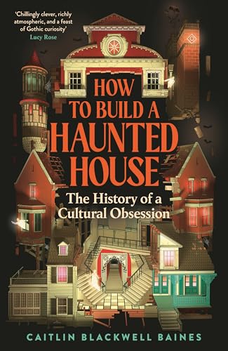 Cover of How to Build a Haunted House: The History of a Cultural Obsession