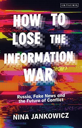 Cover of How to Lose the Information War: Russia, Fake News, and the Future of Conflict