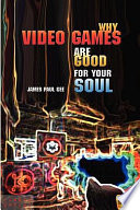 Cover of Why Video Games are Good for Your Soul