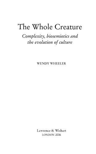 Cover of The Whole Creature: Complexity, Biosemiotics And the Evolution of Culture