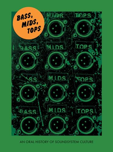 Cover of Bass, Mids, Tops: An Oral History of Sound System Culture