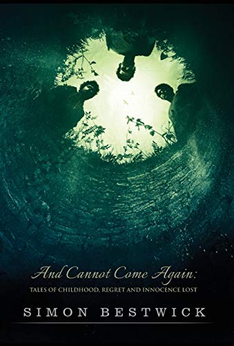 Cover of And Cannot Come Again: Tales of Childhood, Regret, and Innocence Lost