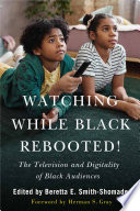 Cover of Watching While Black Rebooted!: The Television and Digitality of Black Audiences