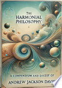 Cover of The Harmonial Philosophy: A Compendium and Digest of the Works of Andrew Jackson Davis