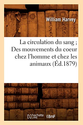 Cover of La Circulation Du Sang Des Mouvements Du Coeur Chez l'Homme Et Chez Les Animaux