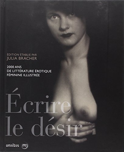 Cover of Écrire le désir, 2000 ans de littérature érotique féminine illustrée