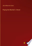 Cover of Playing the Mischief. A Novel