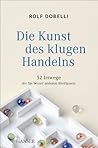 Cover of Die Kunst des klugen Handelns. 52 Irrwege, die Sie besser anderen überlassen