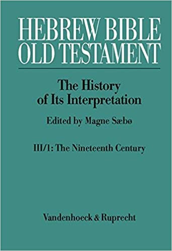 Cover of Hebr ew Bible/Old Testament : the history of its interpretation. Vol. 3 Part 1. Vol. 3 Part 1 : From modernism to post-modernism (The nineteenth and twentieth centuries) The nineteenth century : a century of modernism and historicism