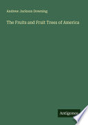 Cover of The Fruits and Fruit Trees of America