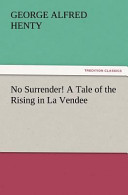 Cover of No Surrender! A Tale of the Rising in La Vendee