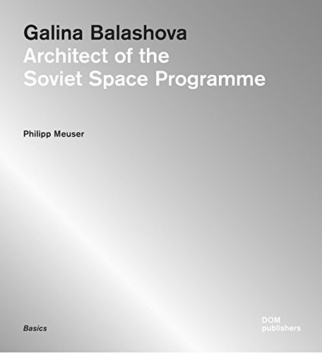 Cover of Galina Balashova: Architect of the Soviet Space Programme