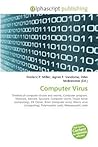 Cover of Computer Virus: Timeline Of Computer Viruses And Worms, Computer Program, Malware, Adware, Spyware, Computer Worm, Trojan Horse (Computing), Elk Cloner, ... Polymorphic Code, Metamorphic Code