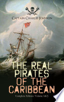Cover of The Real Pirates of the Caribbean (Complete Edition: Volume 1&2): The Incredible Lives & Actions of the Most Notorious Pirates in History: Charles Vane, ... John Rackam, Anne Bonny, Edward Low…