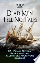 Cover of Dead Men Tell No Tales: 60+ Pirate Novels, Treasure-Hunt Tales & Sea Adventure Classics