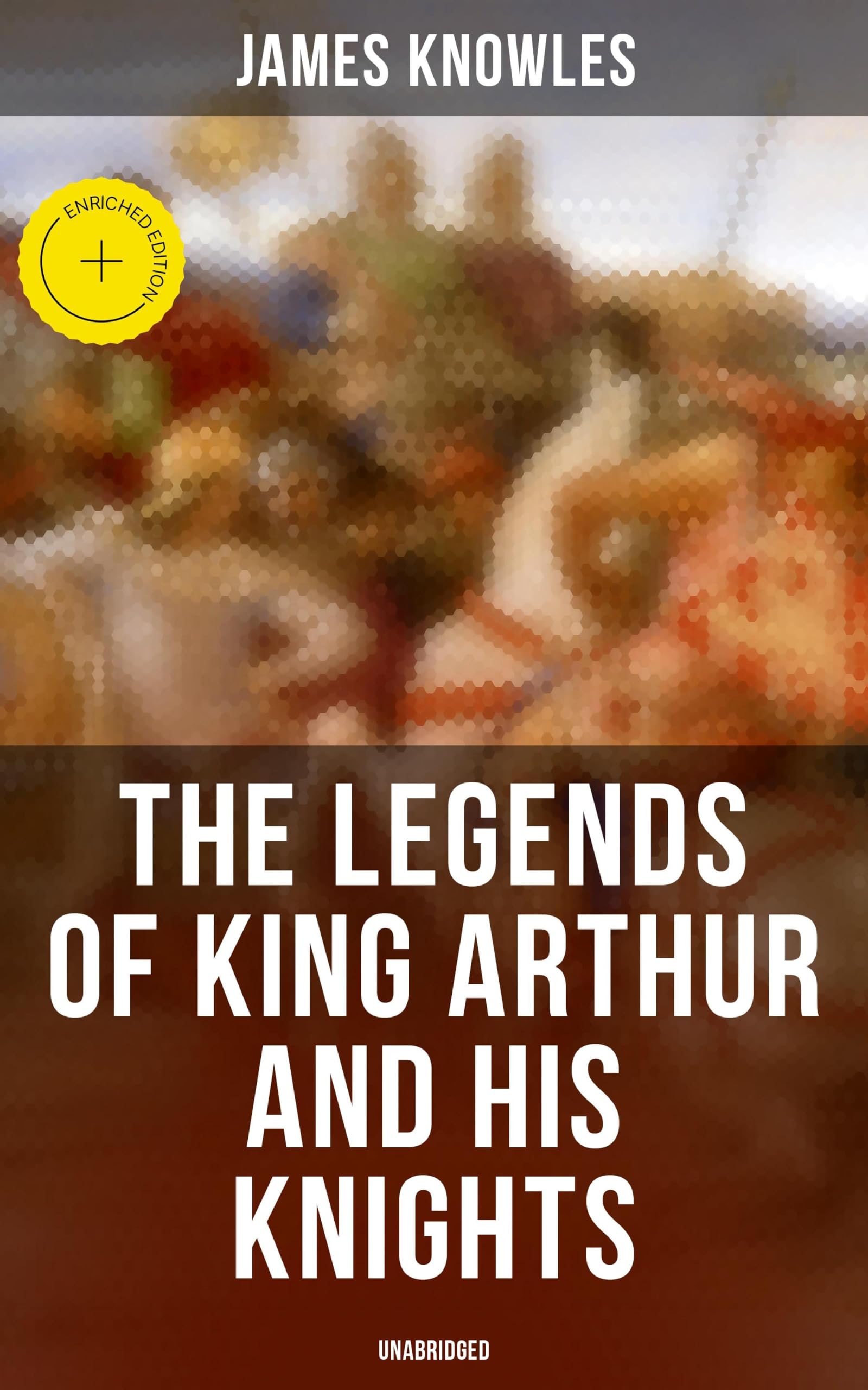 Cover of The Legends of King Arthur and His Knights: Collection of Tales & Myths about the Legendary British King