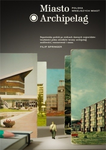 Cover of Miasto Archipelag. Polska mniejszych miast