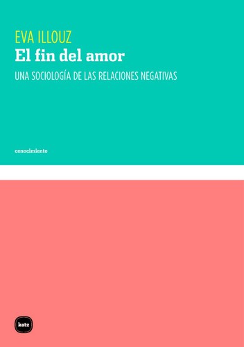 Cover of El fin del amor: Una sociología de las relaciones negativas