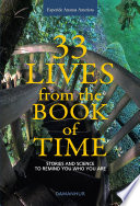 Cover of 33 Lives from the Book of Time: Stories and Science to Remind You Who You Are