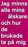 Cover of Jag minns alla mina älskare och hur de brukade ta på mig