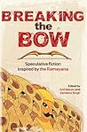 Cover of Breaking the Bow: Speculative Fiction Inspired by the Ramayana