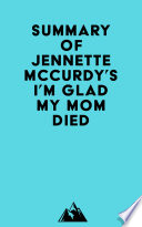 Cover of Summary of Jennette Mccurdy's I'm Glad My Mom Died
