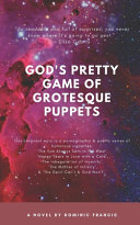 Cover of God's Pretty Game of Grotesque Puppets