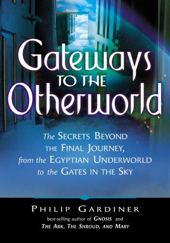 Cover of Gateways to the Otherworld: The Secrets Beyond the Final Journey, from the Egyptian Underworld to the Gates in the Sky