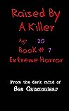 Cover of Raised By A Killer: Extreme Horror Book #7 Age 20