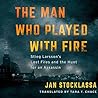 Cover of The Man Who Played with Fire: Stieg Larsson's Lost Files and the Hunt for an Assassin