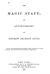Cover of The Magic Staff: An Autobiography of Andrew Jackson Davis