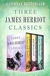 Cover of Three James Herriot Classics: All Creatures Great and Small / All Things Bright and Beautiful / All Things Wise and Wonderful