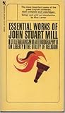 Cover of Essential Works of John Stuart Mill: Utilitarianism/Autobiography/On Liberty/The Utility of Religion