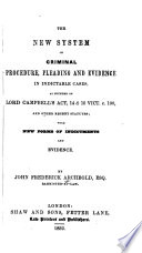 Cover of The New System of Criminal Procedure, Pleading and Evidence in Indictable Cases, as Founded on Lord Campbell's Act, 14 & 15 Vict. C. 100, and Other Recent Statutes